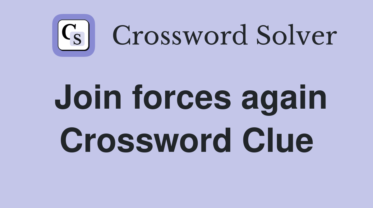 Join forces again Crossword Clue