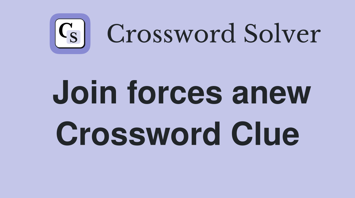 Join forces anew Crossword Clue