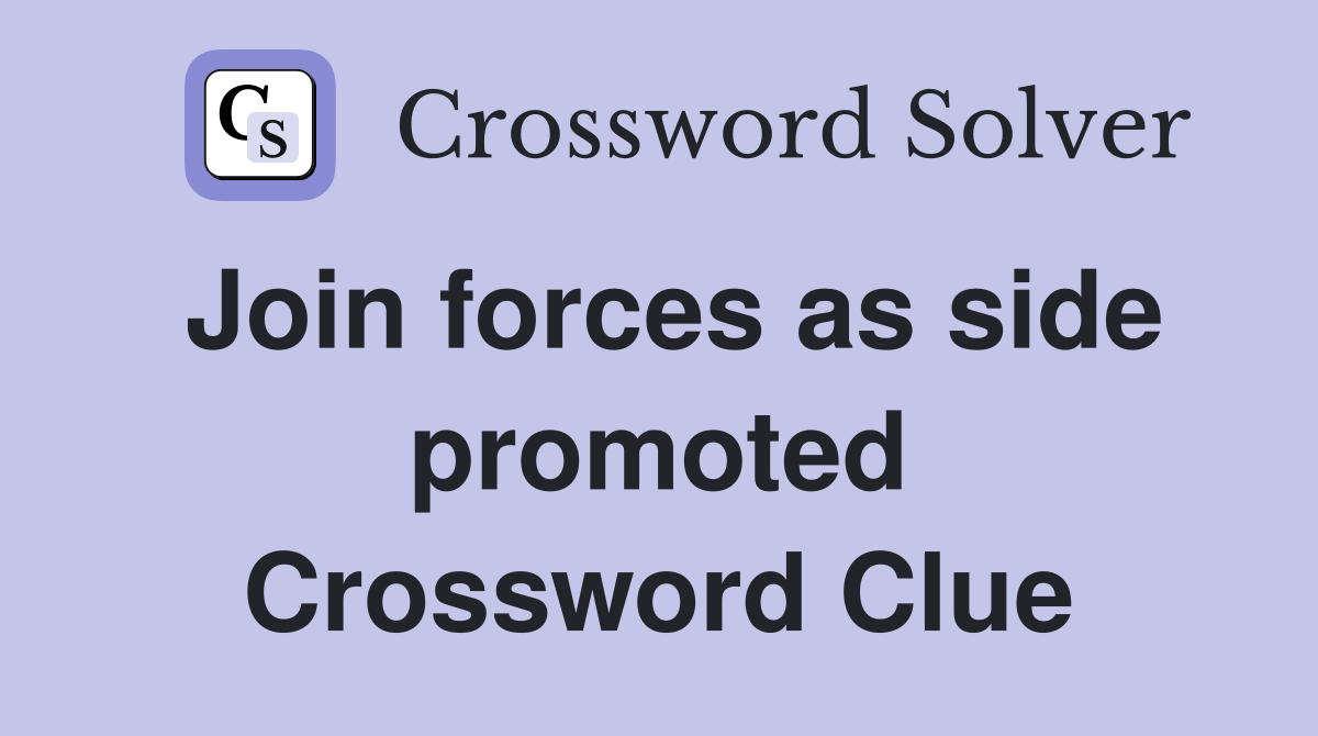 Join forces as side promoted Crossword Clue