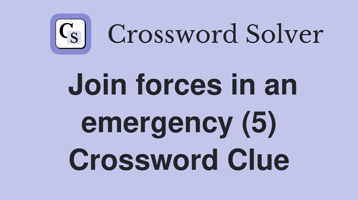 Join forces in an emergency (5) Crossword Clue