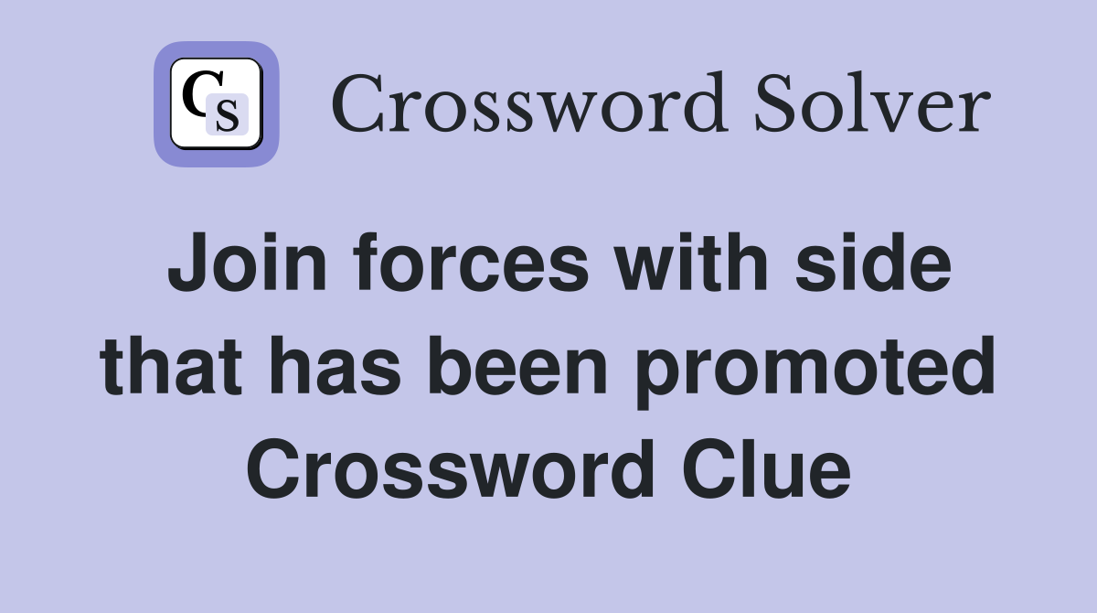 Join forces with side that has been promoted Crossword Clue