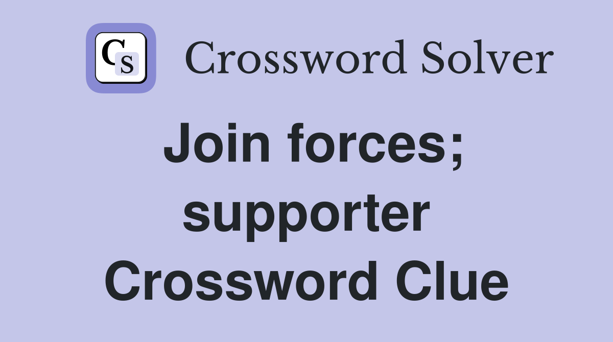 Join forces; supporter Crossword Clue