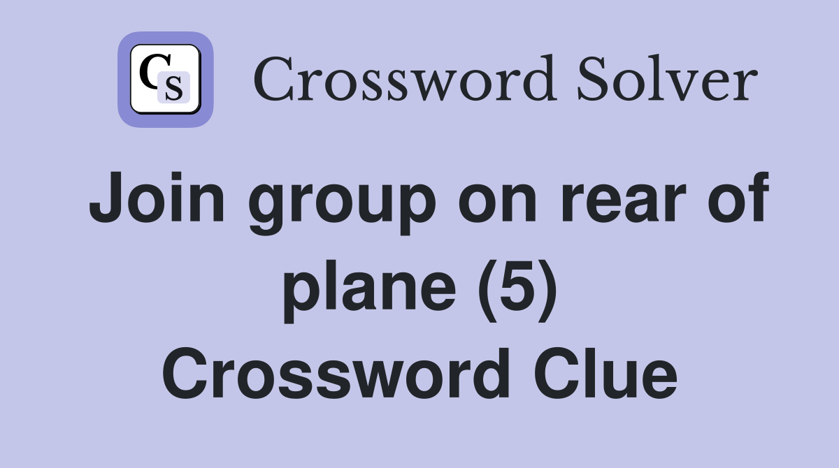 Join group on rear of plane (5) Crossword Clue