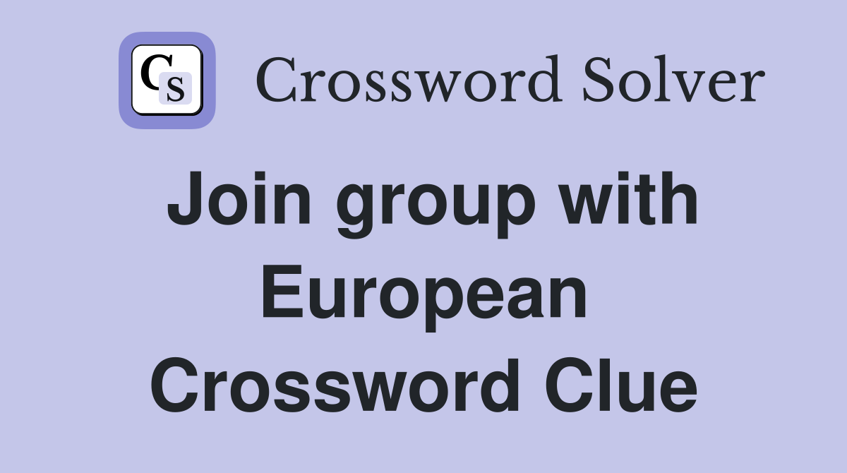 Join group with European Crossword Clue