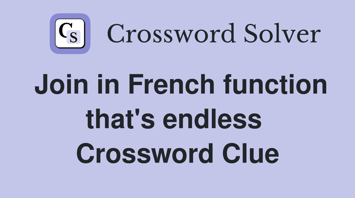 Join in French function that's endless  Crossword Clue
