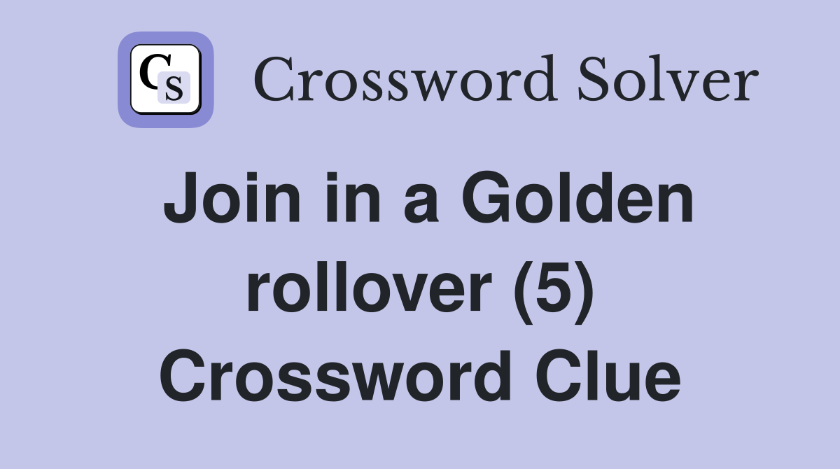Join in a Golden rollover (5) Crossword Clue