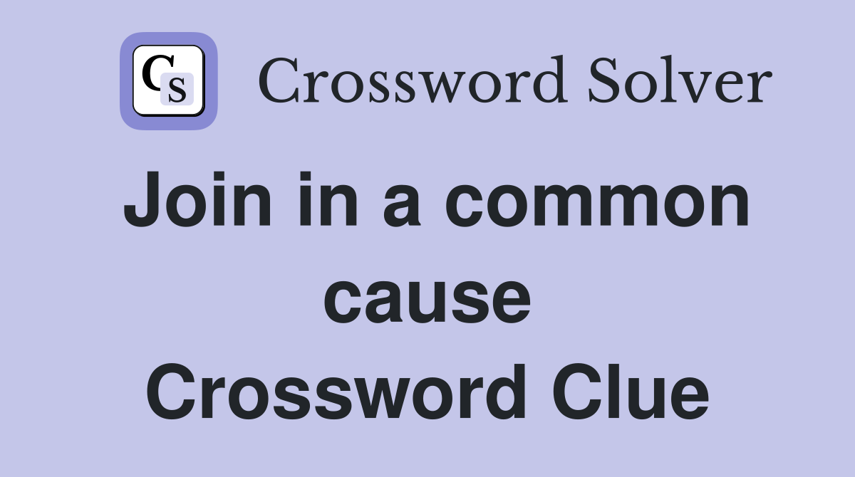 Join in a common cause Crossword Clue