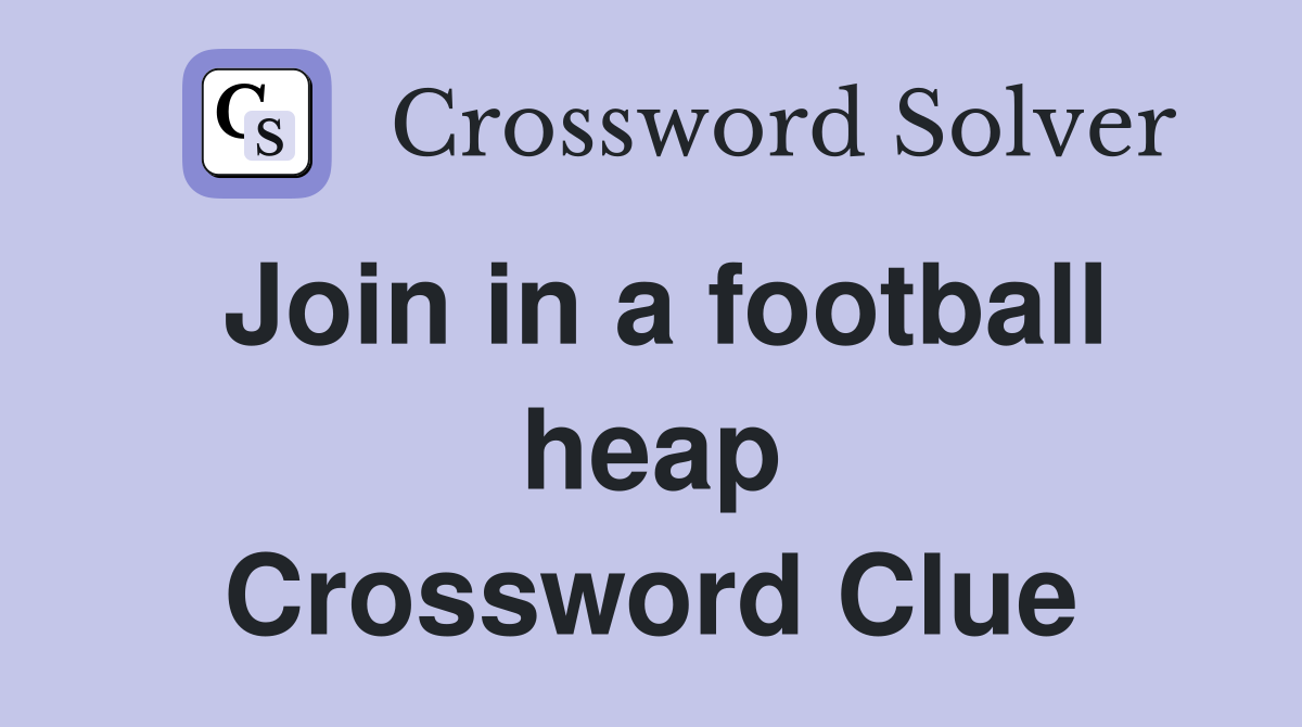 Join in a football heap Crossword Clue