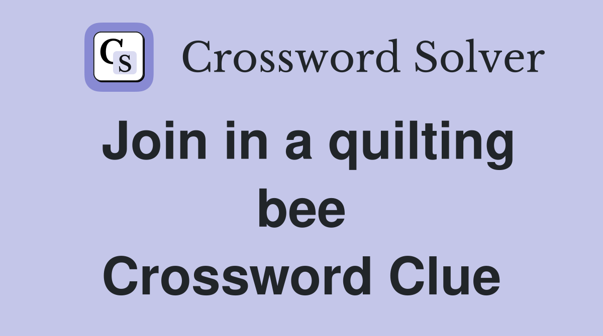 Join in a quilting bee Crossword Clue