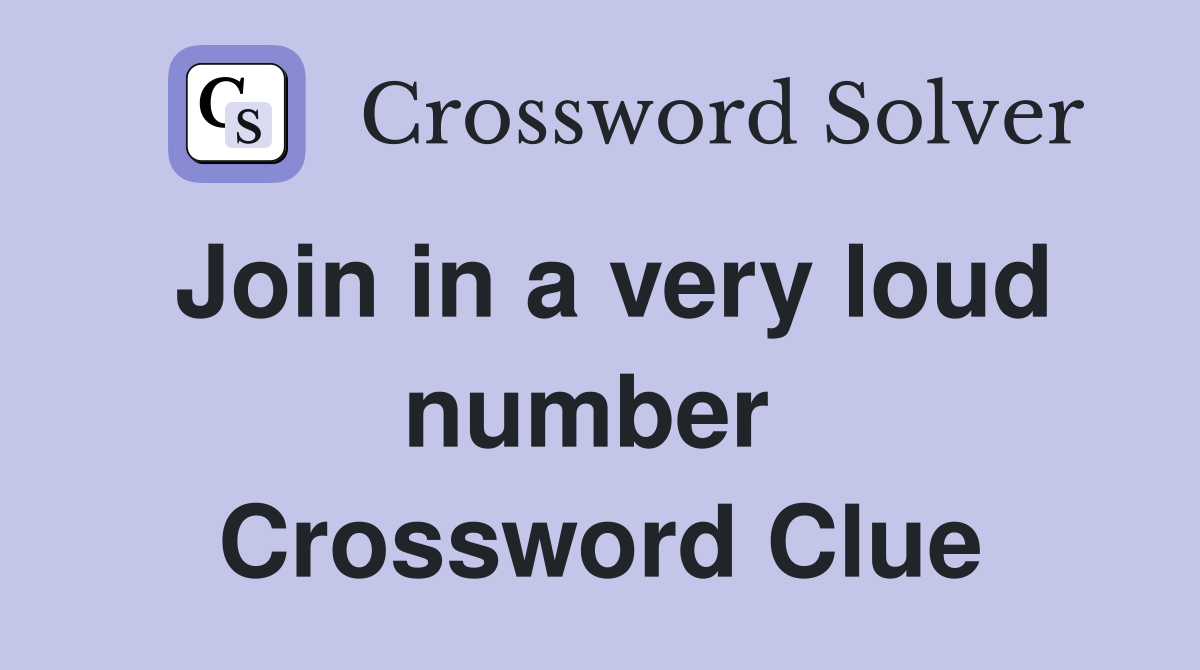 Join in a very loud number  Crossword Clue