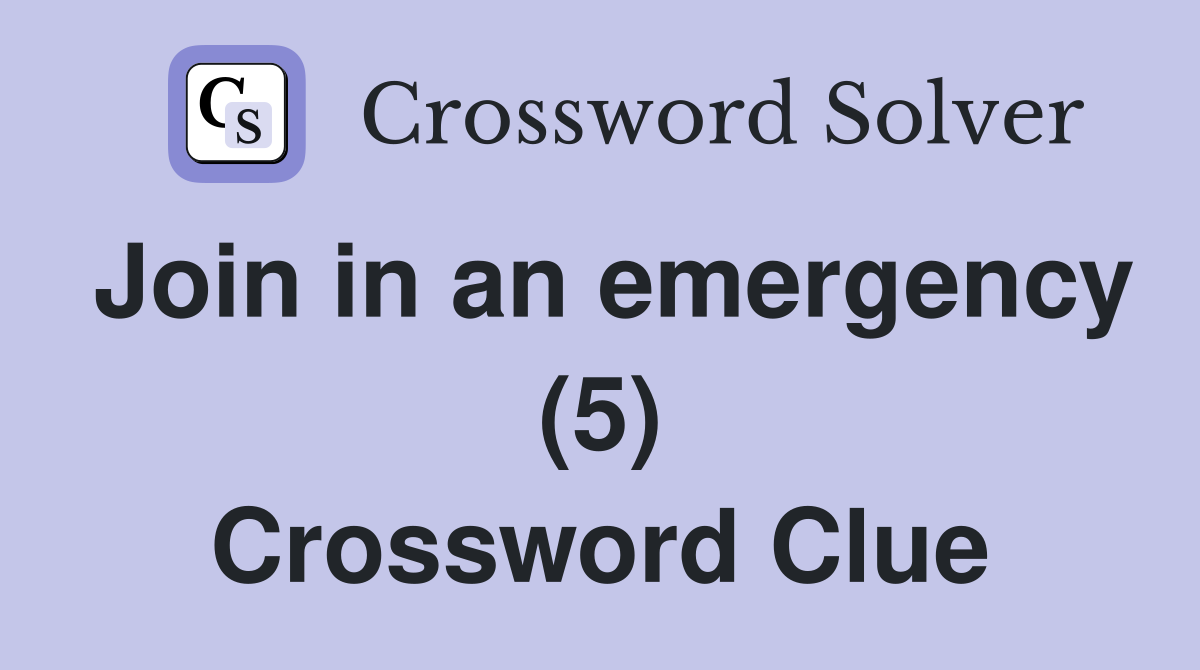 Join in an emergency (5) Crossword Clue
