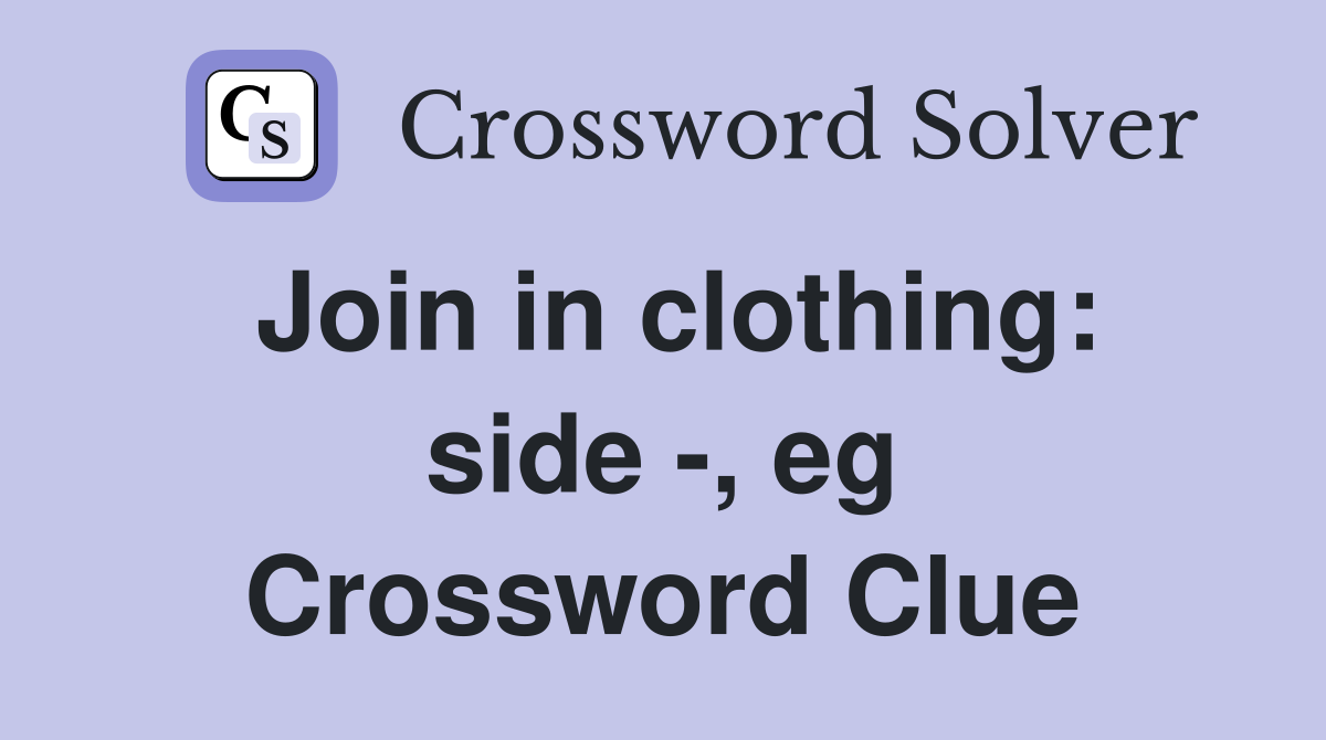 Join in clothing: side -, eg Crossword Clue
