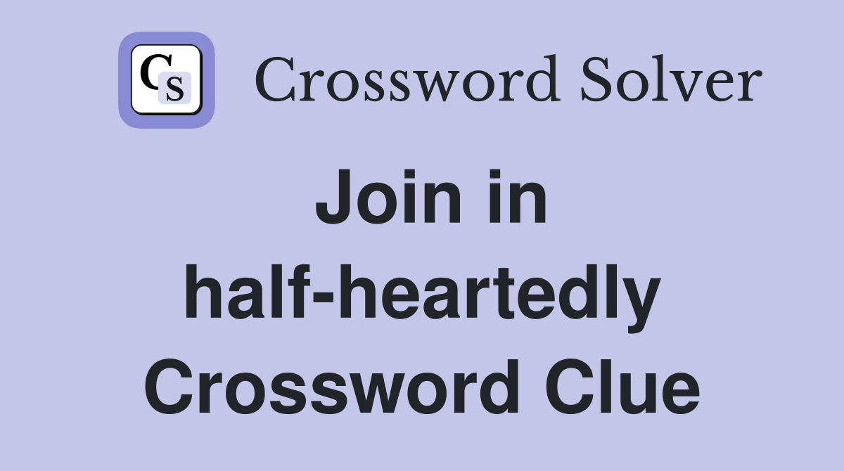 Join in half-heartedly Crossword Clue