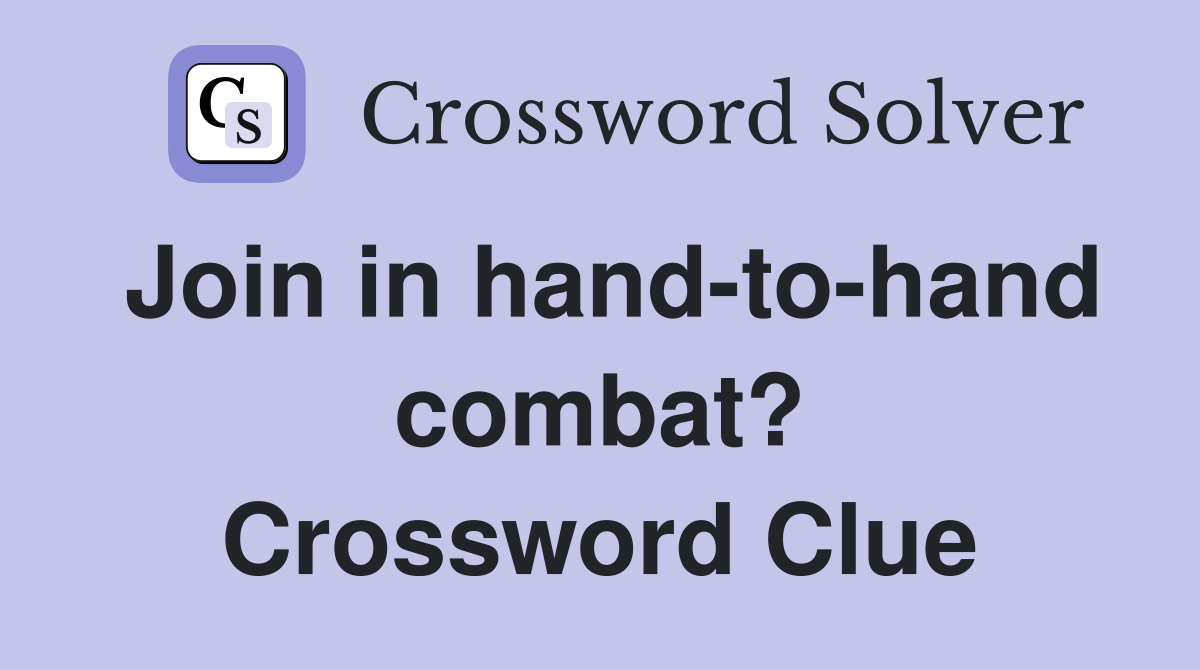 Join in hand-to-hand combat? Crossword Clue