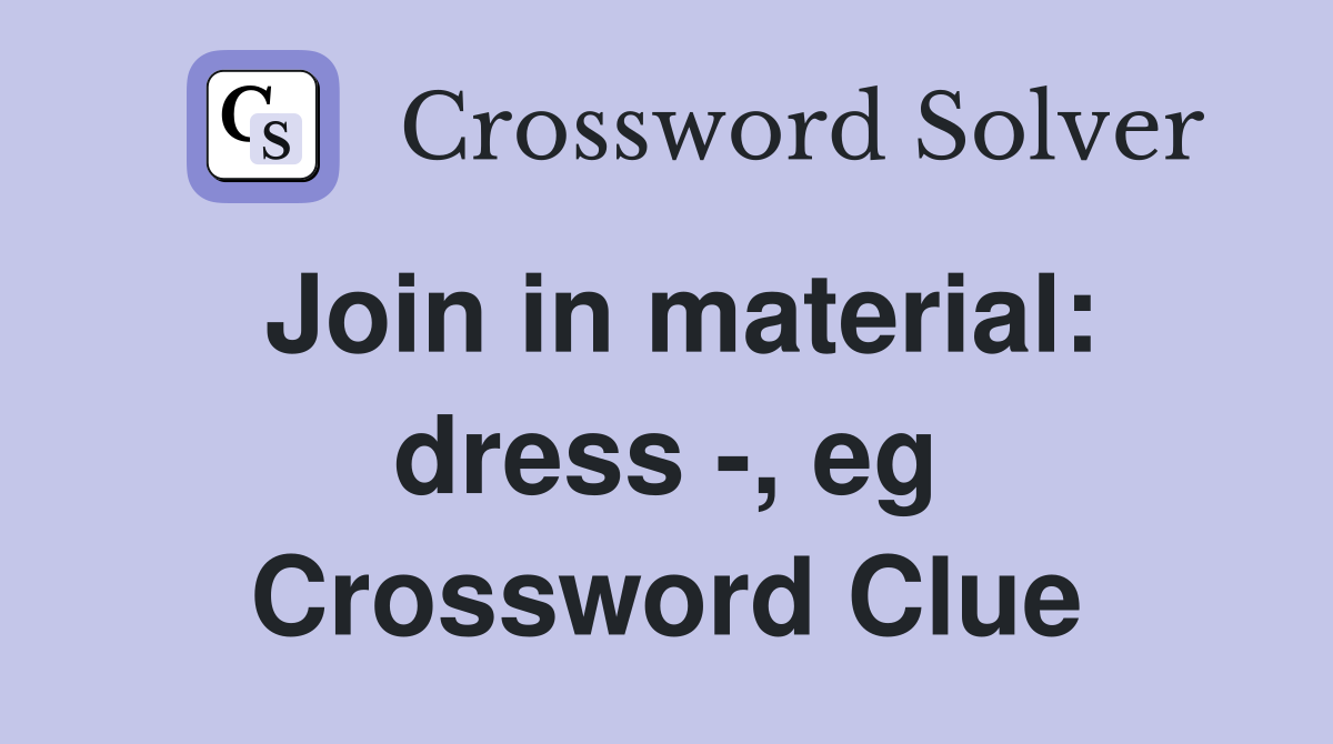 Join in material: dress -, eg Crossword Clue