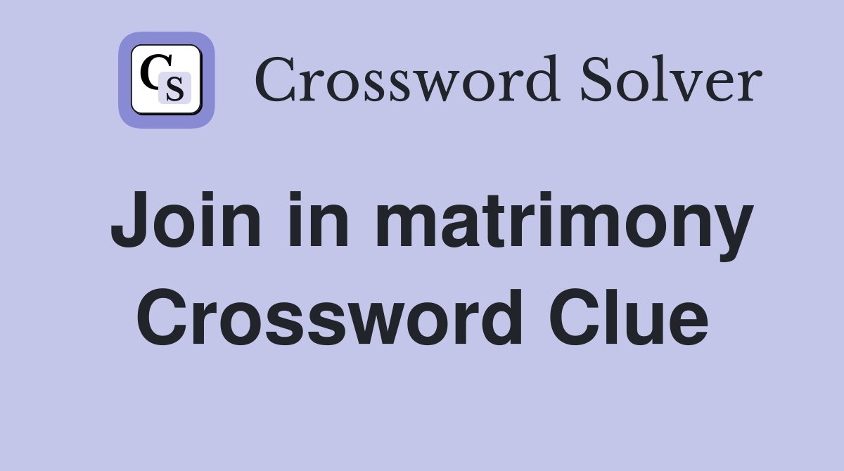 Join in matrimony Crossword Clue