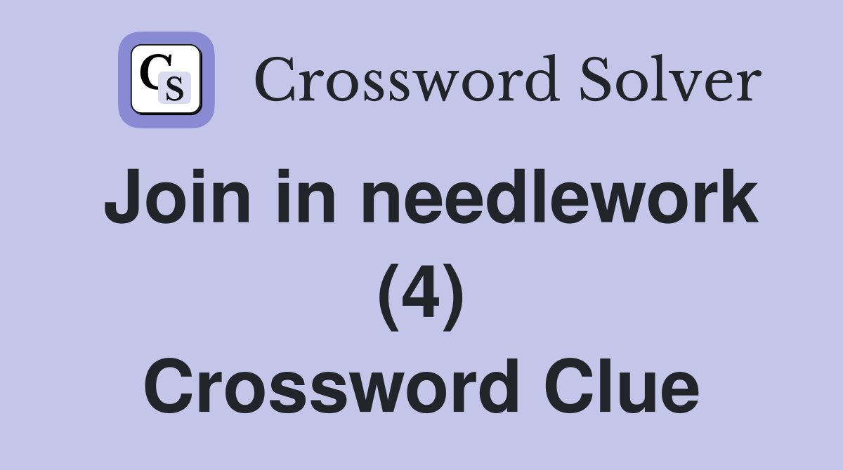 Join in needlework (4) Crossword Clue