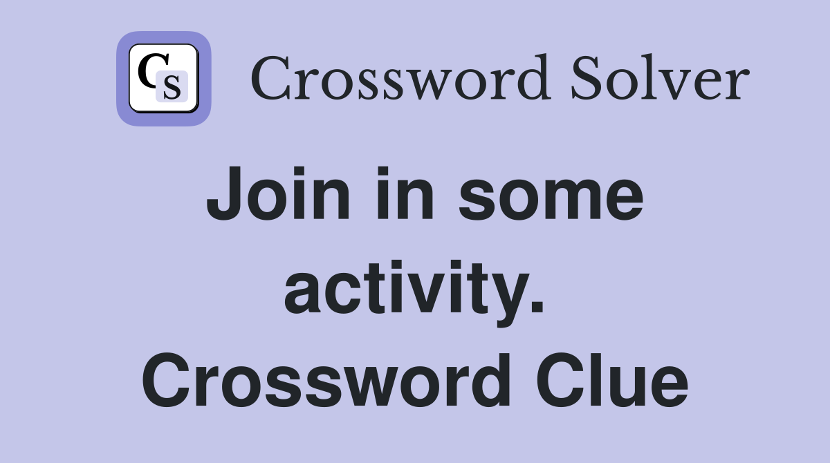 Join in some activity. Crossword Clue