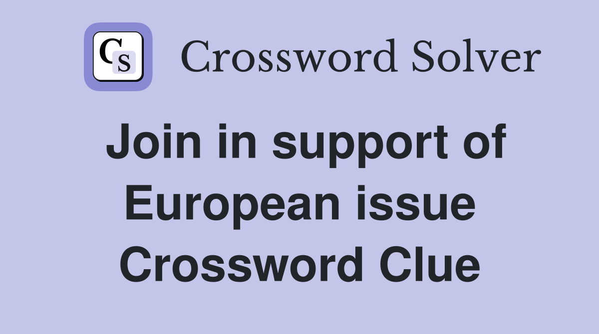 Join in support of European issue Crossword Clue