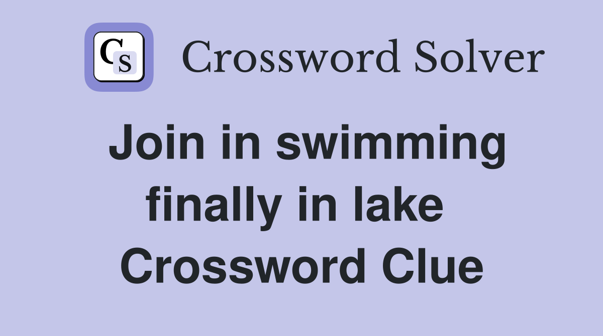 Join in swimming finally in lake  Crossword Clue