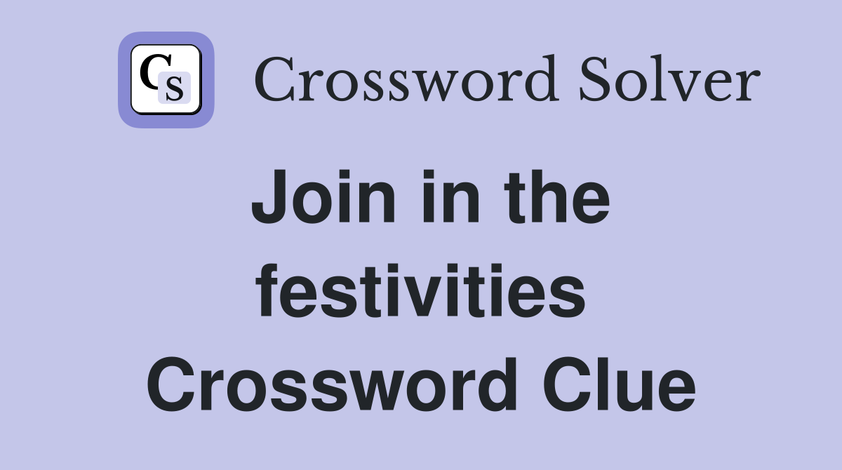 Join in the festivities Crossword Clue