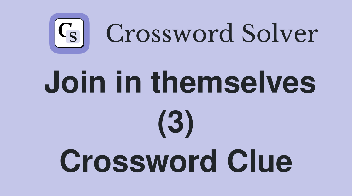 Join in themselves (3) Crossword Clue