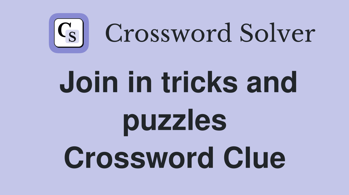 Join in tricks and puzzles Crossword Clue