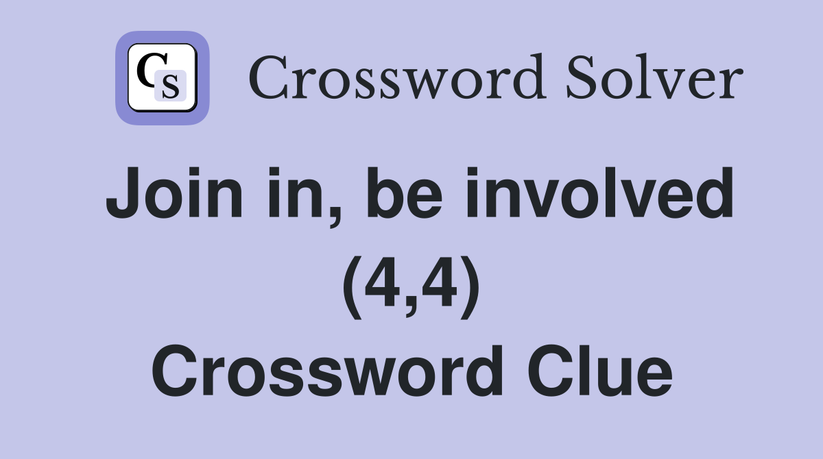 Join in, be involved (4,4) Crossword Clue