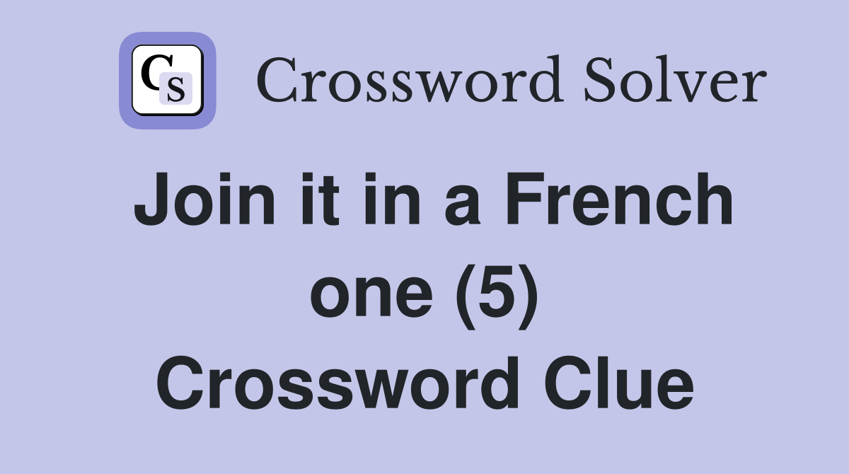 Join it in a French one (5) Crossword Clue