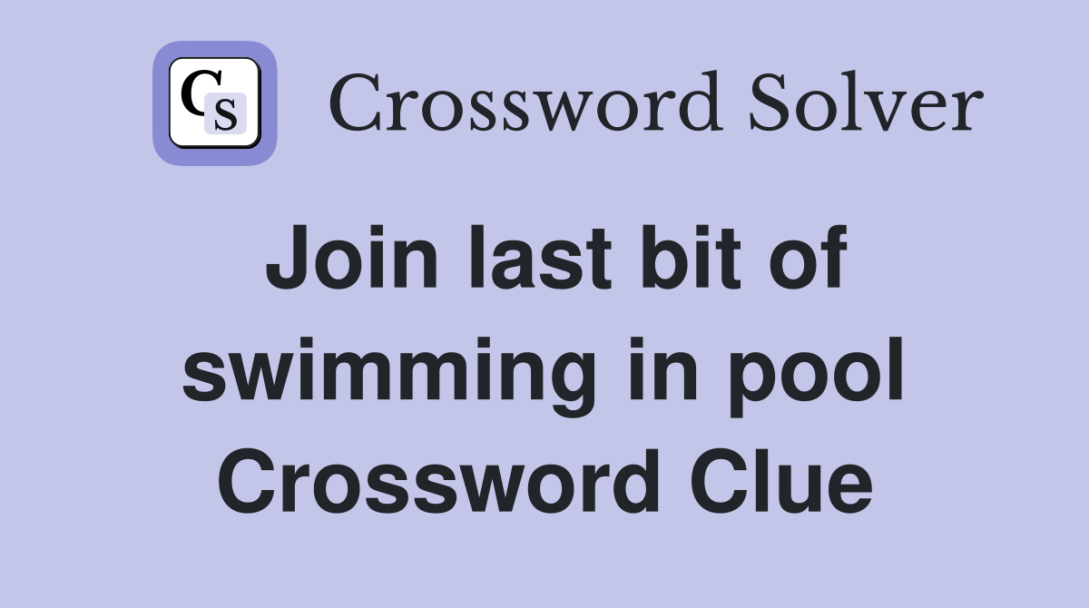 Join last bit of swimming in pool Crossword Clue