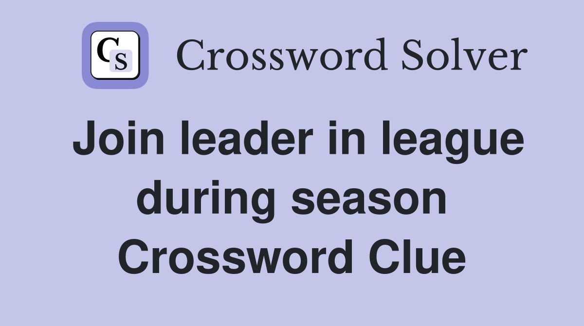Join leader in league during season Crossword Clue