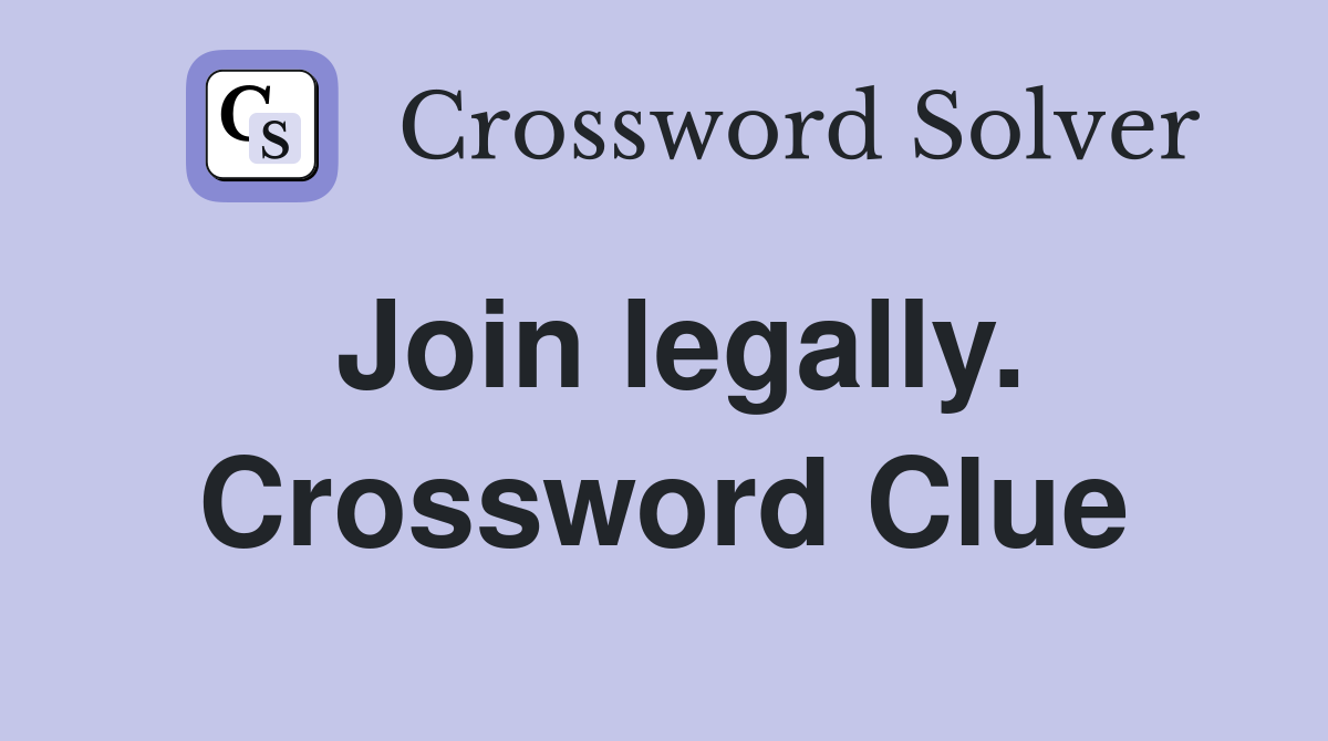 Join legally. Crossword Clue