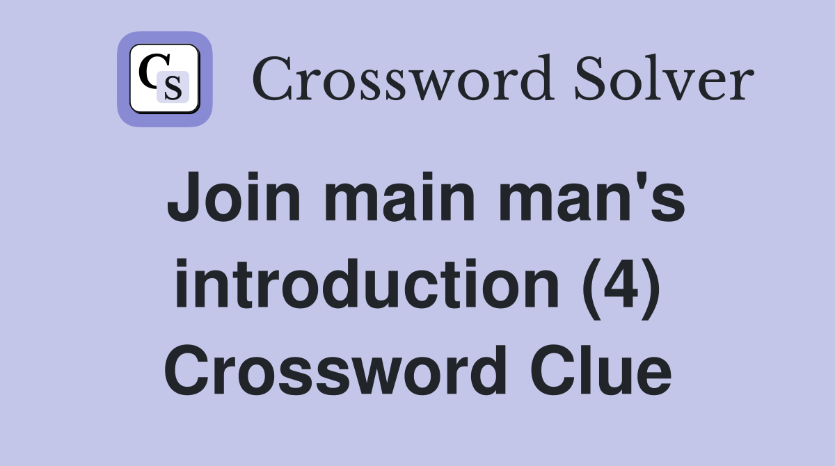 Join main man's introduction (4) Crossword Clue