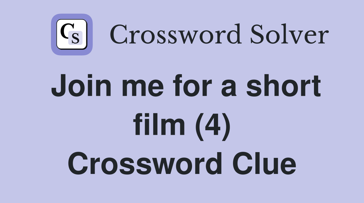 Join me for a short film (4) Crossword Clue
