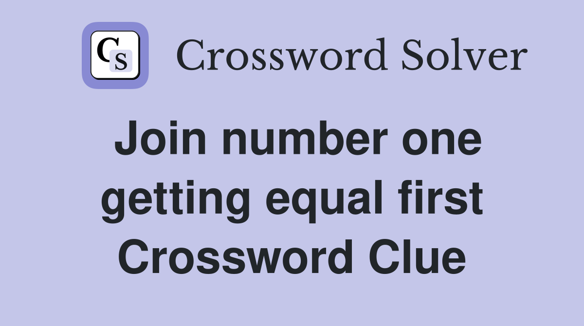 Join number one getting equal first Crossword Clue
