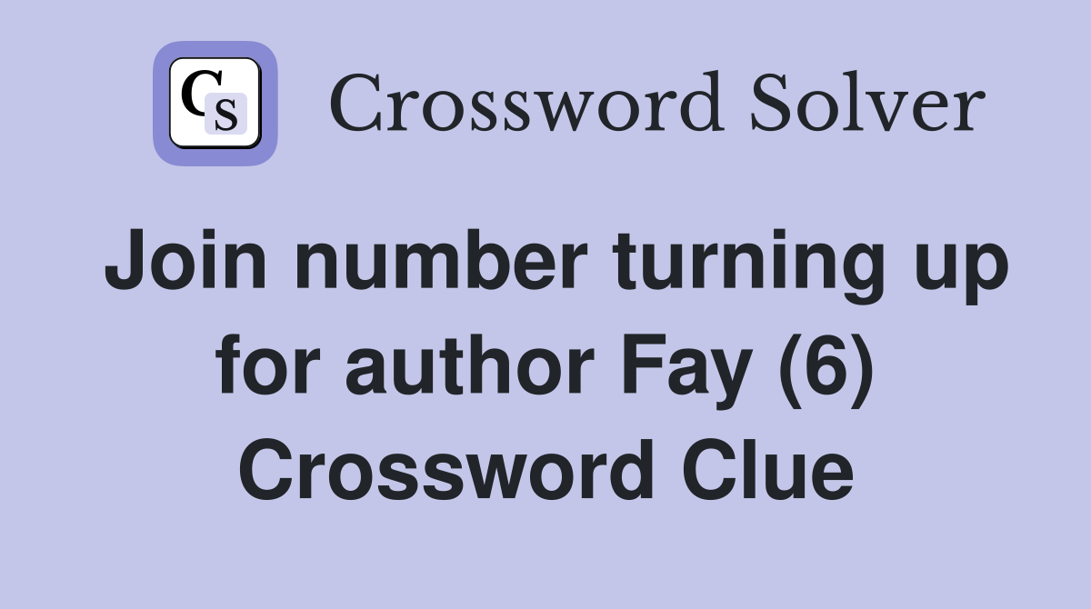 Join number turning up for author Fay (6) Crossword Clue