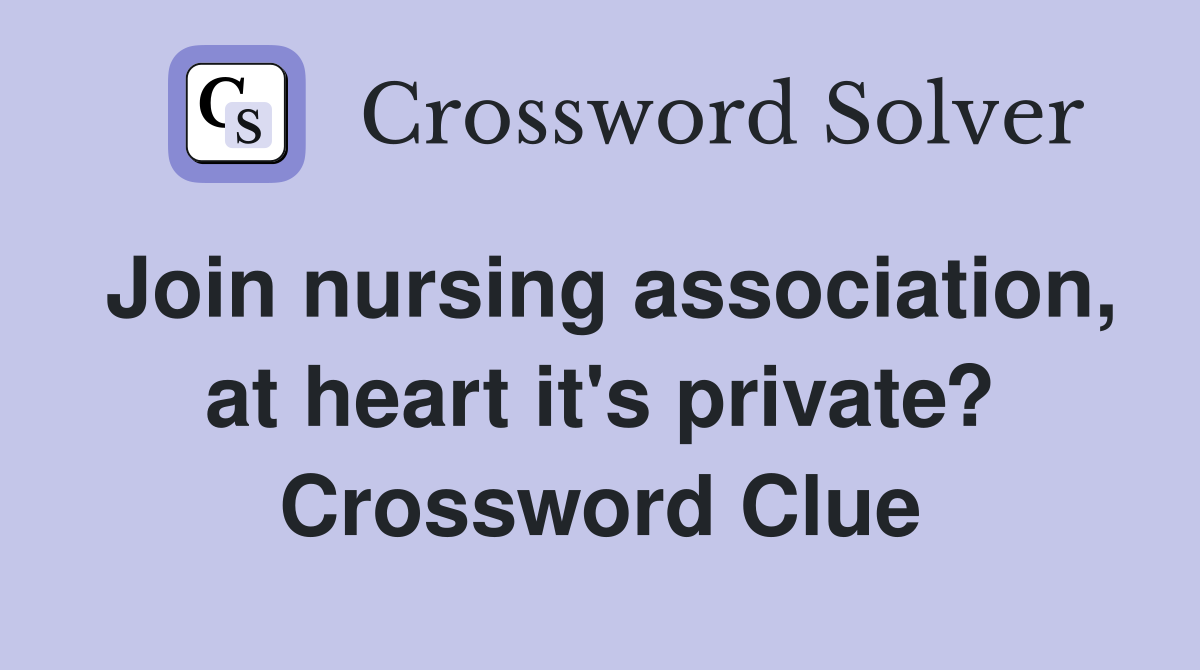 Join nursing association, at heart it's private? Crossword Clue