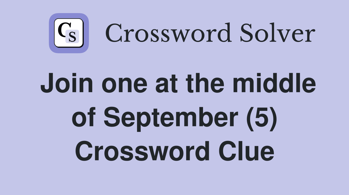 Join one at the middle of September (5) Crossword Clue