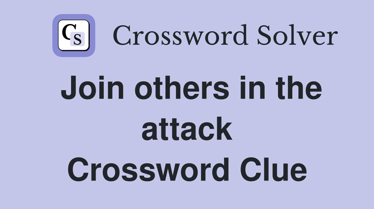 Join others in the attack Crossword Clue