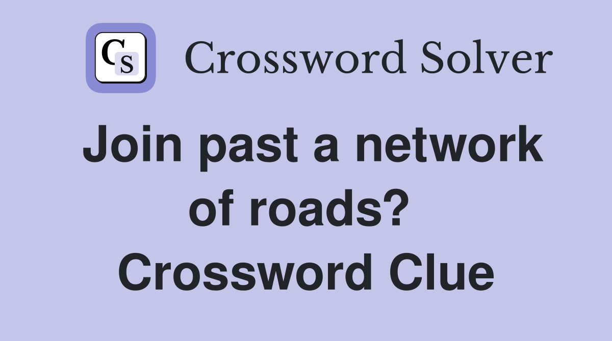 Join past a network of roads?  Crossword Clue