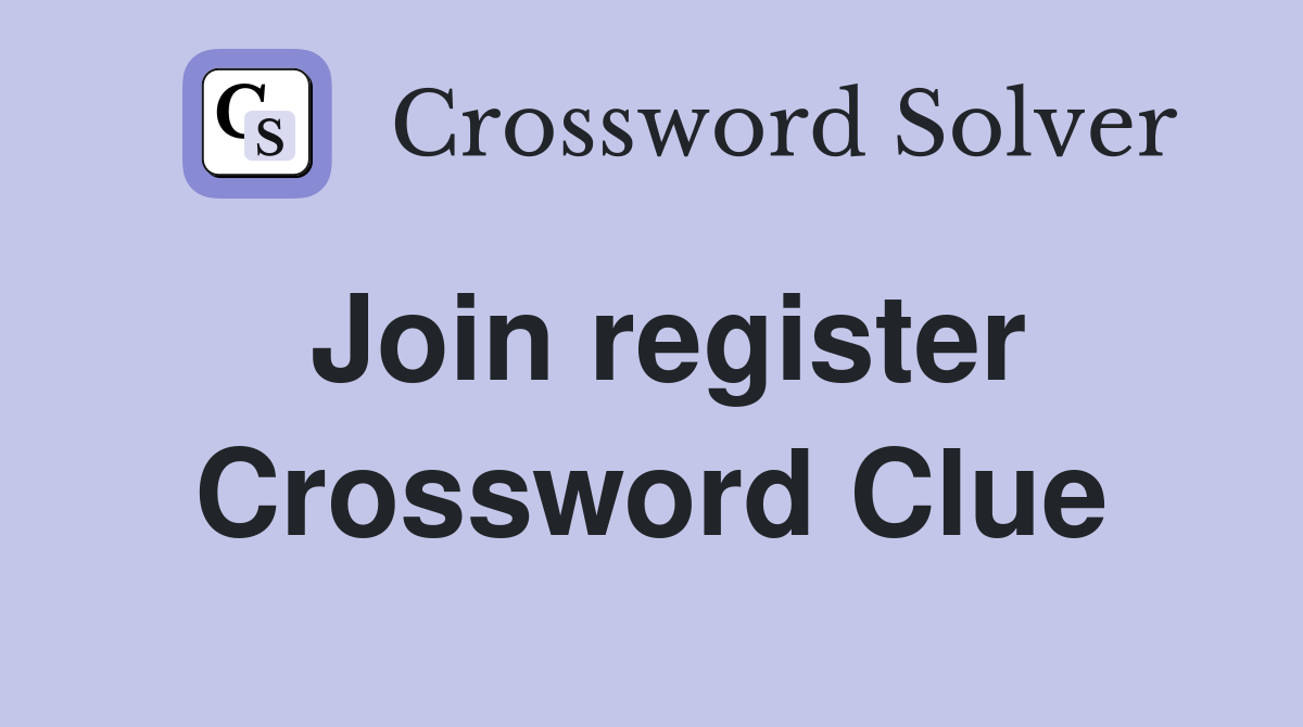 Join register Crossword Clue