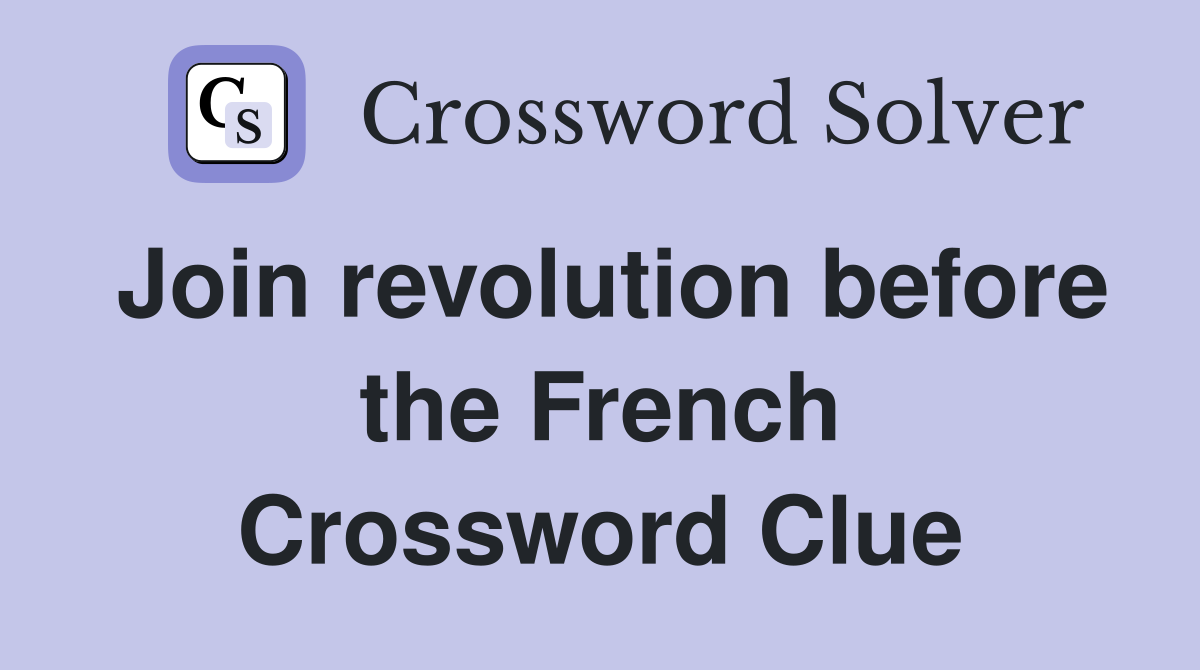 Join revolution before the French Crossword Clue