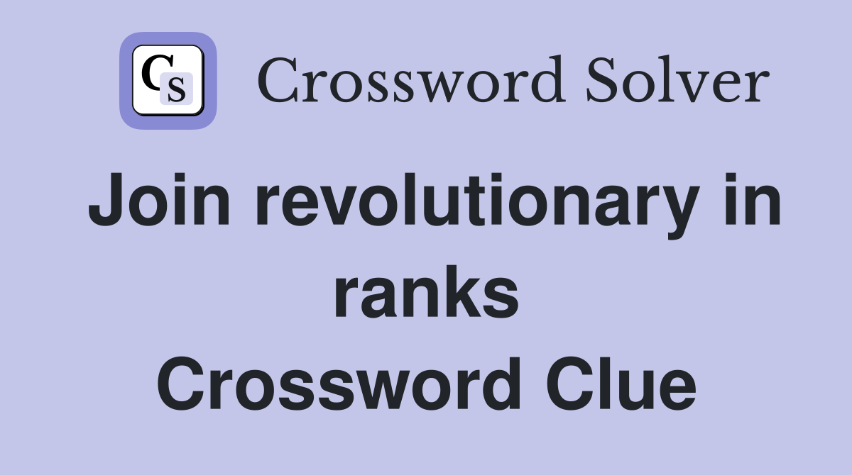 Join revolutionary in ranks Crossword Clue
