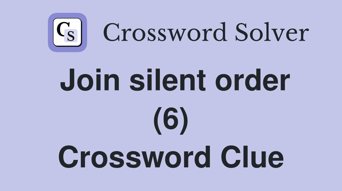 Join silent order (6) Crossword Clue