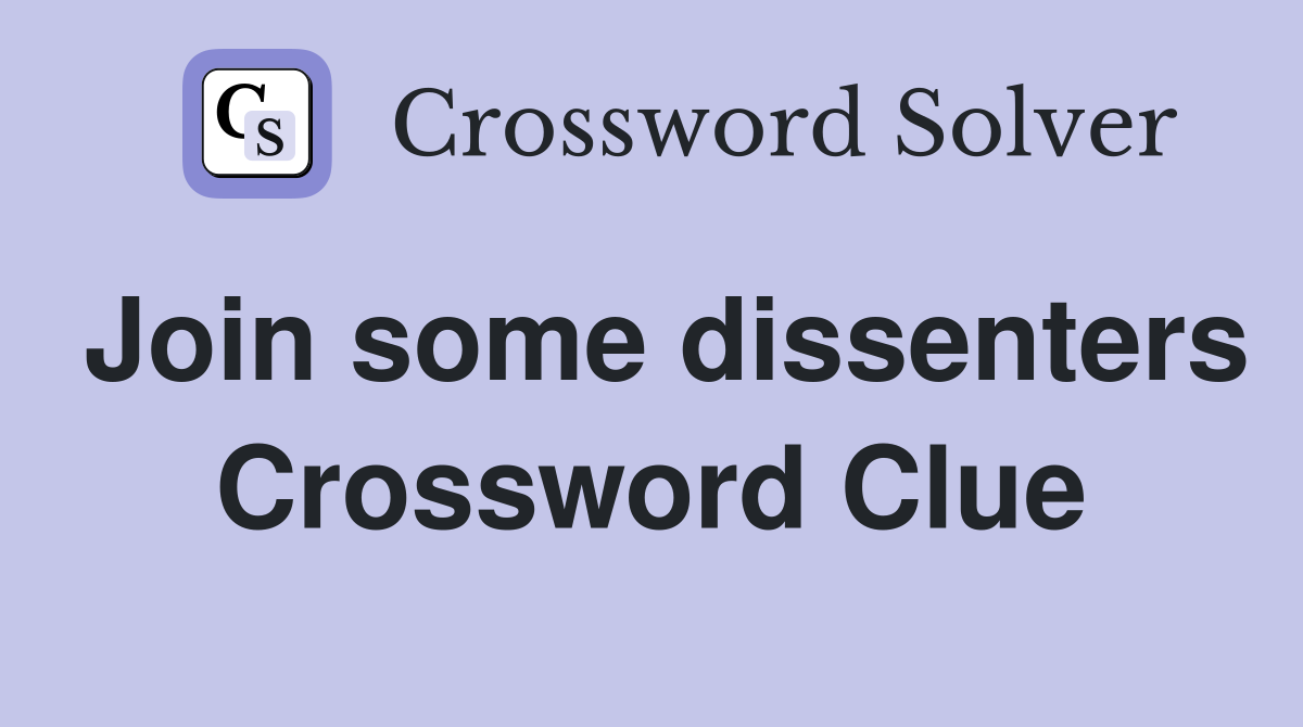 Join some dissenters Crossword Clue