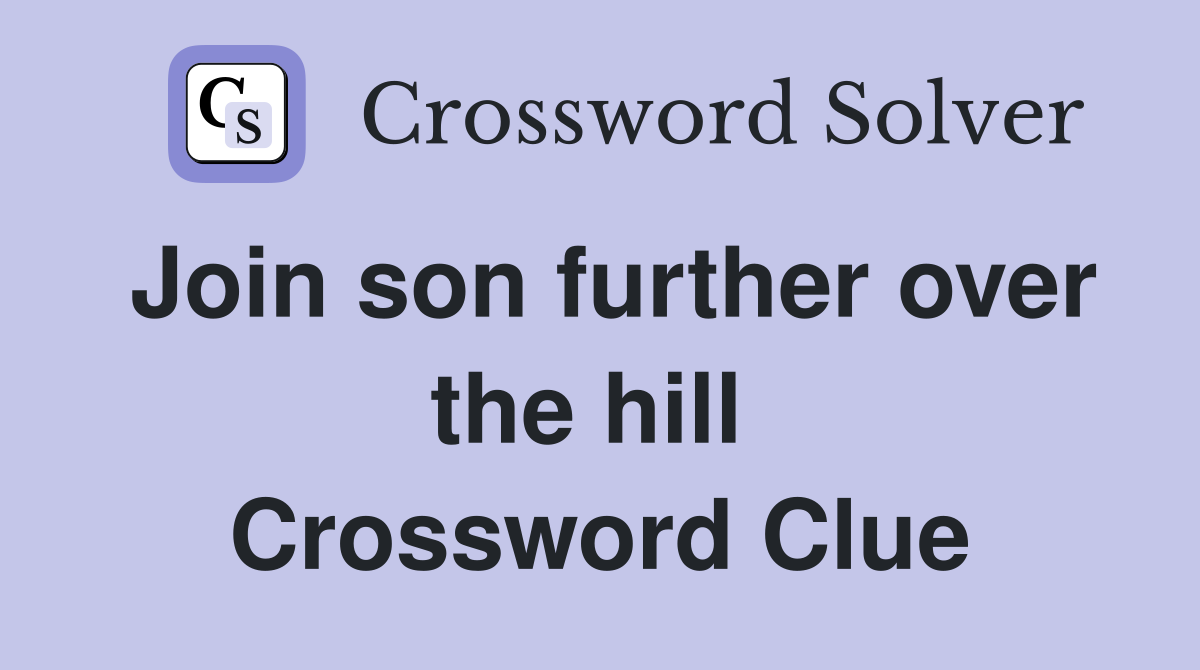 Join son further over the hill  Crossword Clue