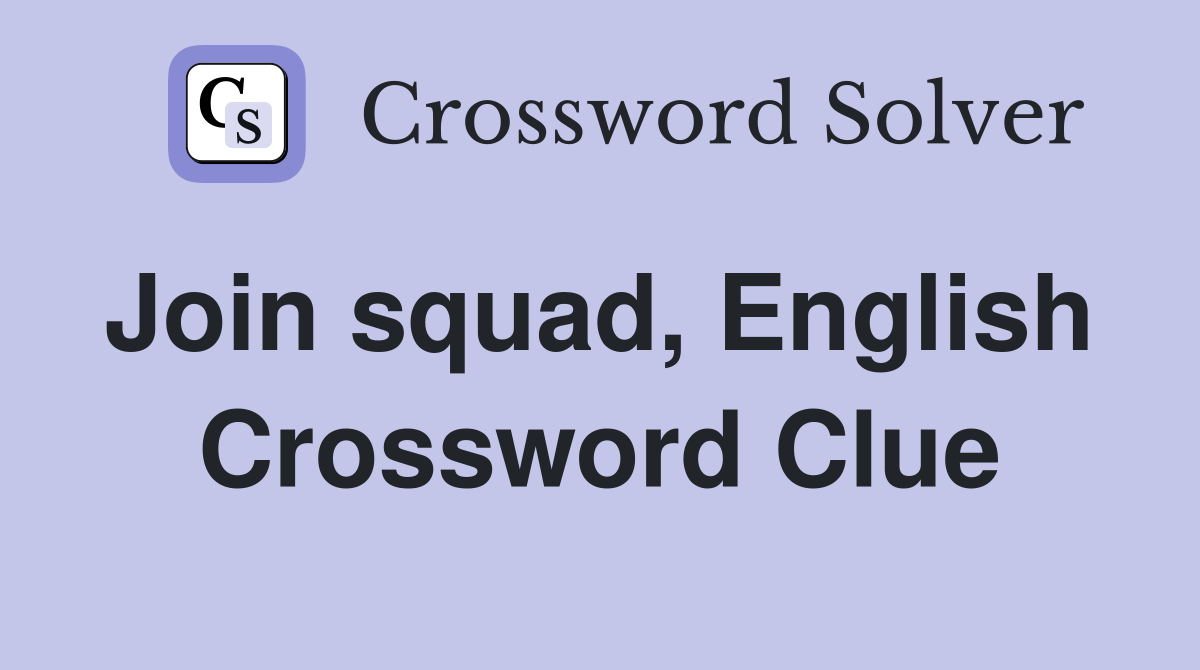 Join squad, English  Crossword Clue