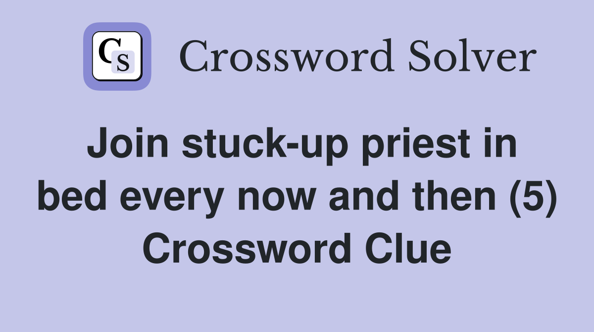 Join stuck-up priest in bed every now and then (5) Crossword Clue