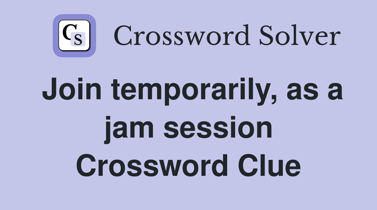 Join temporarily, as a jam session Crossword Clue
