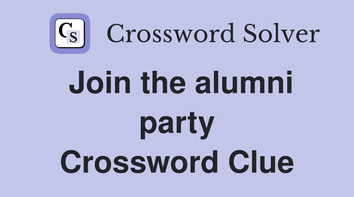 Join the alumni party Crossword Clue